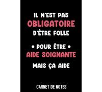 aide soignante pas obligatoire être folle drôle: Bloc notes A5 (6x9 pouces - 15,24 x 22,86 cm) | 100 pages lignées à remplir | idée cadeau aide soignante