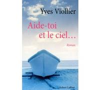 Aide-toi et le ciel... - Yves Viollier - Robert Laffont - broché - Roman