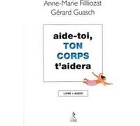 Aide-toi, ton corps t'aidera Anne-Marie Filliozat (Auteur), Gérard Guasch (Auteur)