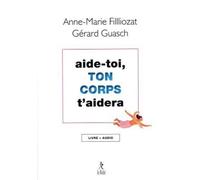 Aide-toi, ton corps t'aidera - Anne-Marie Filliozat - Du Relie Eds - broché - Guide