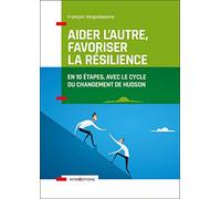 Aider l'autre, favoriser la résilience - En 10 étapes, avec le cycle du changement de Hudson: En 10 étapes, avec le cycle du changement de Hudson