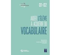 Aider L'élève À Acquérir Du Vocabulaire Ce1-Ce2 - Sens Des Mots, Champ Lexical, Morphologie Et Dérivation, Orthographe