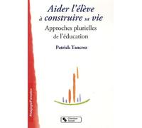 Aider L'élève À Construire Sa Vie - Approches Plurielles De L'éducation