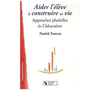 Aider L'élève À Construire Sa Vie - Approches Plurielles De L'éducation