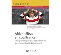 Aider L'élève En Souffrance - Stratégies Pratiques Pour Aider Les Enfants Qui Ont Des Difficultés D'attachement