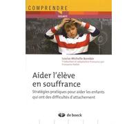Aider L'élève En Souffrance - Stratégies Pratiques Pour Aider Les Enfants Qui Ont Des Difficultés D'attachement
