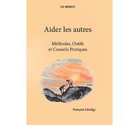 Aider les autres - Méthodes, Outils et Conseils Pratiques