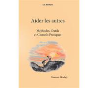 Aider les autres - Méthodes, Outils et Conseils Pratiques Annuaire praticiens - François Litschgi - Niando - broché - Guide