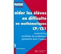 Aider les élèves en difficulté en mathématiques CP/CE1: Tome 1, Numération, résolution de problèmes, géométrie dans l'espace