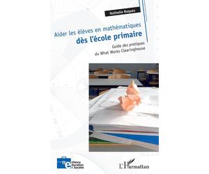 Aider les élèves en mathématiques dès l'école primaire Guide des pratiques du What Works Clearinghouse - Sylvie Captain - L'harmattan - broché - Guide