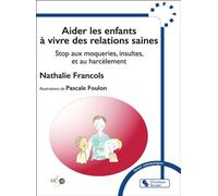 Aider les enfants à vivre des relations saines Stop aux moqueries, insultes et au harcèlement - Nathalie Francols - Chronique Sociale - broché - Guide