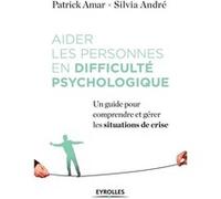 Aider les personnes en difficulté psychologique Patrick Amar (Auteur), Sylvia André (Auteur)