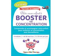 Aider mon enfant à Booster sa Concentration: Livre + Cahier d'exercices de Neuro Gym et exercices pour favoriser l'attention chez les enfants de 5 à ... troubles de l'attention et hyperactivité