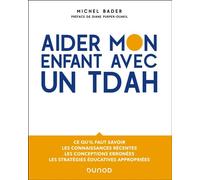 Aider mon enfant avec un TDAH Favoriser son bien-être et améliorer la qualité de vie de votre famille - Michel Bader - Dunod - broché - Guide