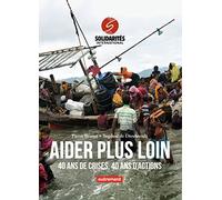 Aider plus loin: 40 ans de crises, 40 ans d'actions