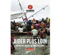 Aider plus loin 40 ans de crises, 40 ans d'actions - Tugdual De Dieuleveult - Autrement - broché - Essai