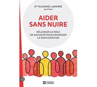 Aider Sans Nuire - Délaisser Le Rôle De Sauveur Pour Favoriser La Participation