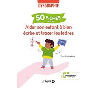 Aider son enfant à bien écrire et tracer les lettres: 50 fiches pour aider l’enfant dysgraphique