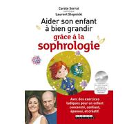 Aider son enfant à bien grandir grâce à la sophrologie ! Avec des exercices ludiques pour un enfant concentré confiant épanoui créatif - Carole Serrat - Leduc S. - Livre CD - Guide CD
