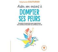 Aider son enfant à dompter ses peurs Stéphanie Couturier (Auteur)