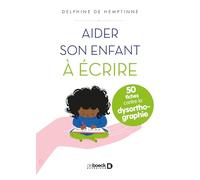 Aider son enfant à écrire: 50 fiches contre la dysorthographie