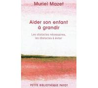 Muriel Mazet – Aider son enfant à grandir – Les obstacles nécessaires, les obstacles à éviter