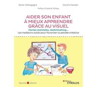 Aider son enfant à mieux apprendre grâce au visuel: Cartes mentales, sketchnoting... Les meilleurs outils pour favoriser la pensée créative. Préface d'Isabelle Pailleau