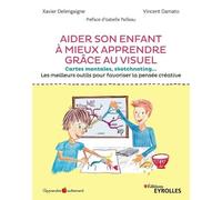 Aider son enfant à mieux apprendre grâce au visuel: Cartes mentales, sketchnoting... Les meilleurs outils pour favoriser la pensée créative. Préface d'Isabelle Pailleau