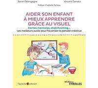 Aider son enfant à mieux apprendre grâce au visuel Xavier Delengaigne (Auteur), Vincent Damato (Auteur)
