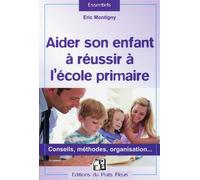 Aider son enfant à réussir à l'école primaire Conseils, méthodes, organisation... - Eric Montigny - Puits Fleuri - broché - Guide
