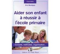 Aider son enfant à réussir à l'école primaire Eric Montigny (Auteur)