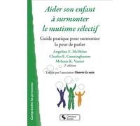 Aider son enfant à surmonter le mutisme sélectif - Nouvelle édition Guide pratique pour surmonter la peur de parler - Angela E. McHolm - Chronique Sociale - broché - Essai