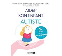 Aider son enfant autiste: 50 fiches pour le soutenir et l’accompagner