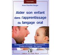 Aider Son Enfant Dans L'apprentissage Du Langage Oral - Développement, Stimulation, Questionnements - Troubles Du Langage : Être Vigilant