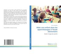 Aider son enfant dans les apprentissages à l'école élémentaire: Guide à l'usage des parents