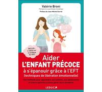 Aider son enfant précoce à s'épanouir grâce à l'eft: techniques de libération émotionnelle - Une méthode pour apprendre aux enfants