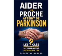 Aider un Proche Atteint de Parkinson: Les 7 Clés pour Comprendre, Accompagner et Préserver le Lien | Livre sur la Maladie de Parkinson | Aidant Malade ... | Mobilité Articulaire | Vivre Avec Parkinson