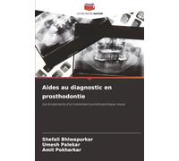 Aides au diagnostic en prosthodontie: Les fondements d'un traitement prosthodontique réussi
