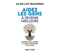 Aidez les gens à devenir meilleurs - Inspirez les autres à aller toujours plus loin - Alan Loy Mcginnis - Un Monde Different - broché - Guide