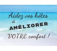 Aidez vos hôtes à améliorer votre confort: Carnet à remplir. Format 21 x 15 cms. 100 pages. Livret à mettre dans votre location de vacances pour que vos voyageurs s'expriment sur leur séjour.