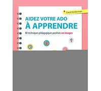 Aidez votre ado à apprendre: 80 techiques pédagogiques positives en images