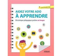 Aidez votre ado à apprendre – 80 techniques pédagogiques positives en images – Groupe Eyrolles