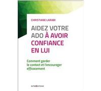 Aidez votre ado à avoir confiance en lui - 3e éd. - Comment garder le contact: Comment garder le contact et l'encourager efficacement