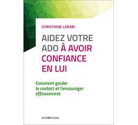Aidez votre ado à avoir confiance en lui - 3e éd. - Comment garder le contact: Comment garder le contact et l'encourager efficacement