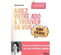 Aidez votre ado à trouver sa voie sans drama: Tous les conseils d’une coach pour une orientation apaisée