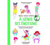 Aidez votre enfant à gérer ses émotions - La compile du Cahier des Emotions