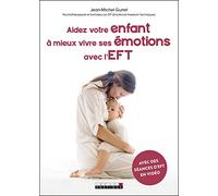 Aidez votre enfant à mieux vivre ses émotions avec l'EFT: Avec des séances d'EFT en vidéo