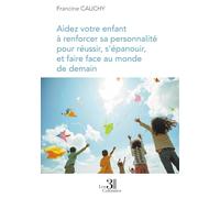 Aidez votre enfant à renforcer sa personnalité pour réussir, s'épanouir
