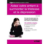 Aidez votre enfant à surmonter la tristesse et la dépression