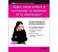 Aidez Votre Enfant À Surmonter La Tristesse Et La Dépression - Un Coup De Pouce Pour Les Enfants Qui Ont Tendance À Être Tristes Et Démoralisés